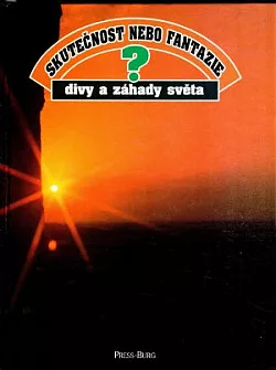 Skutečnost nebo fantazie? Divy a záhady světa
