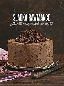 Sladká rawmance - Tajemství nejbáječnějších raw dezertů