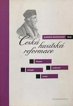 Slánské rozhovory 2010: Česká husitská reformace - historie, osobnosti, teologie, umění