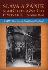 Sláva a zánik starých  pražských pivovarů. 3. díl, Malá Strana, Hradčany a Vyšehrad