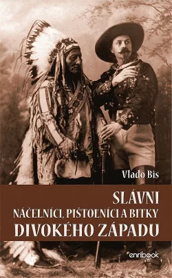 Slávni náčelníci, pištolníci a bitky Divokého západu