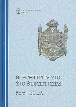 Šlechticův žid, žid šlechticem: Židovské elity a židovská šlechta v novověku a v moderní době
