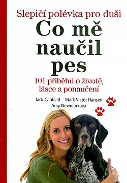 Co mě naučil pes - Slepičí polévka pro duši