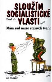 Sloužím socialistické vlasti, aneb mám rád muže stejných tváří