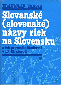 Slovanské (slovenské) názvy riek na Slovensku a ich prevzatie Maďarmi v 10.-12. storočí: príspevok k etnogenéze Slovákov