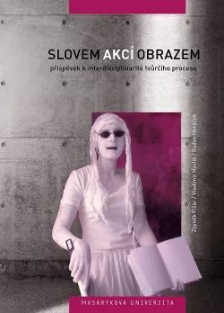 Slovem akcí obrazem - příspěvek k interdisciplinaritě tvůrčího procesu