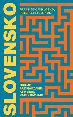 Slovensko: Odkiaľ prichádzame. Kým sme. Kam kráčame
