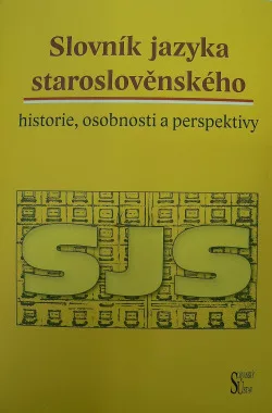 Slovník jazyka staroslověnského – historie, osobnosti a perspektivy