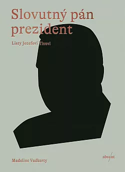 Slovutný pán prezident: Listy Jozefovi Tisovi