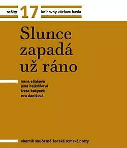 Slunce zapadá už ráno. Sborník současné ženské romské prózy