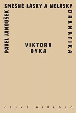 Směšné lásky a nelásky dramatika Viktora Dyka