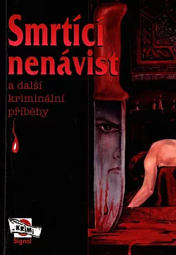 Smrtící nenávist a další kriminální příběhy