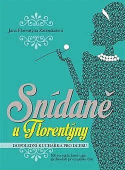 Snídaně u Florentýny: Dopolední kuchařka pro dceru