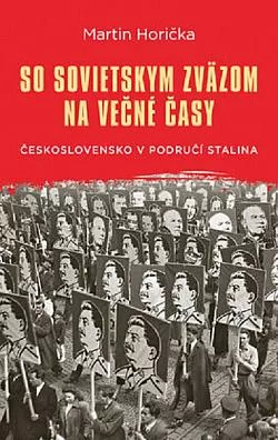 So Sovietskym zväzom na večné časy: Československo v područí Stalina