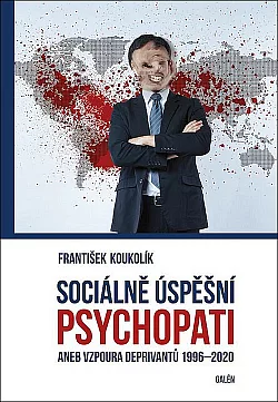 Sociálně úspěšní psychopati aneb vzpoura deprivantů 1996-2020