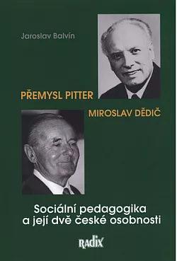 Sociální pedagogika a její dvě české osobnosti : Miroslav Dědič a Přemysl Pitter