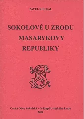 Sokolové u zrodu Masarykovy republiky