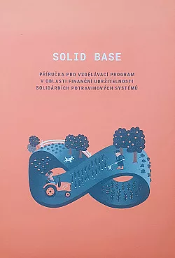 Solid Base - příručka pro vzdělávací program v oblasti finanční udržitelnosti solidárních potravinových systémů
