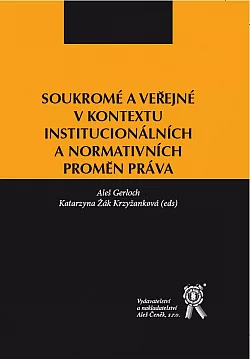 Soukromé a veřejné v kontextu institucionálních a normativních proměn práva