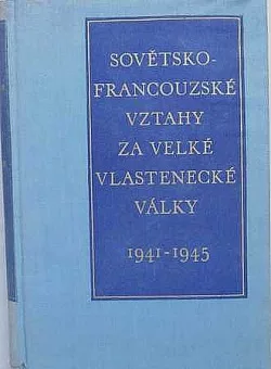 Sovětsko-francouzské vztahy za Velké vlastenecké války v letech 1941-1945