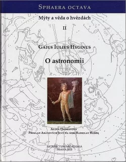 Sphaera octava. Mýty a věda o hvězdách II. Gaius Iulius Hyginus: O astronomii