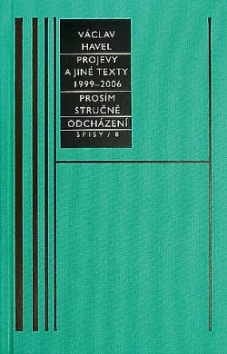 Spisy 8: Projevy a jiné texty z let 1999–2006 / Prosím stručně / Odcházení