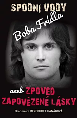 Spodní vody Boba Frídla aneb Zpověď zapovězené lásky