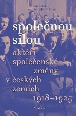 Společnou silou: Aktéři společenské změny v českých zemích 1918-1925