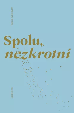 Spolu, nezkrotní: Eseje ze živého světa
