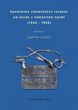 Spomienky slovenských vojakov na osudy v nemeckom zajatí (1944 – 1945)