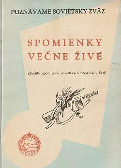 Spomienky večne živé: Zborník spomienok sovietskych účastnikov Slovenského národného povstania