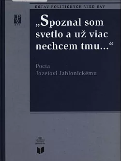 ,,Spoznal som svetlo a už viac nechcem tmu..." - Pocta Jozefovi Jablonickému
