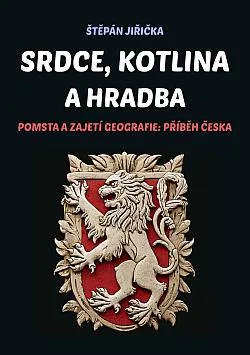 Srdce, kotlina a hradba: Pomsta a zajetí geografie: Příběh Česka