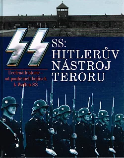 SS - Hitlerův nástroj teroru - ucelená historie od pouličních bojůvek k Waffen-SS