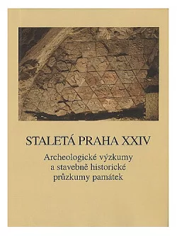Staletá Praha XXIV - Archeologické výzkumy a stavebněhistorické průzkumy památek