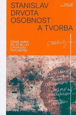 Stanislav Drvota: Osobnost a tvorba: České umění 60. až 80. let z pohledu psychiatrie