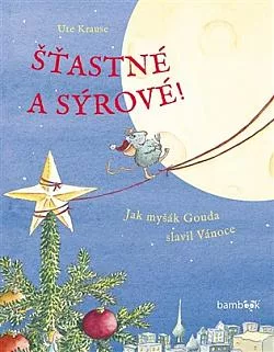 Šťastné a sýrové!: Jak myšák Gouda slavil Vánoce