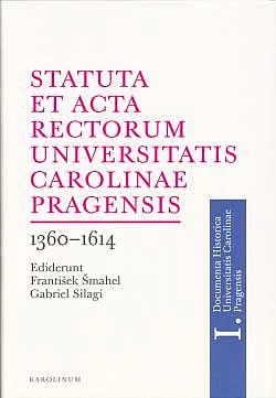 Statuta et Acta rectorum Universitatis Carolinae Pragensis 1360–1614