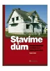 Stavíme dům - Průvodce stavebníka od základů až po hrubou stavbu domu
