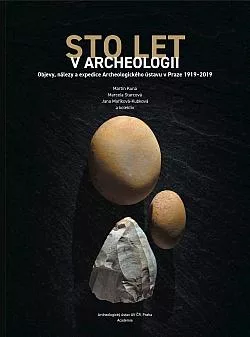 Sto let v archeologii: Objevy, nálezy a expedice Archeologického ústavu v Praze 1919-2019