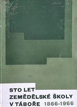 Sto let zemědělské školy v Táboře 1866 - 1966