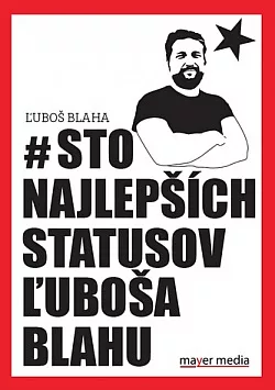 Sto najlepších statusov Ľuboša Blahu