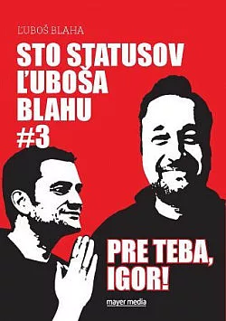 Sto statusov Ľuboša Blahu #3 - Pre teba, Igor!