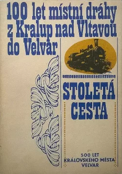 Stoletá cesta: 100 let místní dráhy z Kralup nad Vltavou do Velvar
