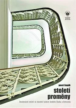 Století proměny: Devatenácté století ve stavební kultuře českého Slezska a Ostravska
