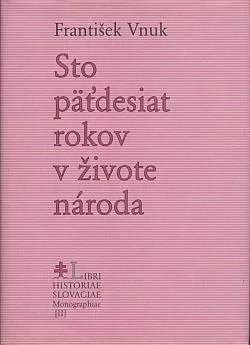Stopäťdesiat rokov v živote národa: Slovensko v rokoch 1843 - 1993