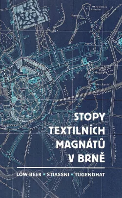 Stopy textilních magnátů v Brně: Löw-Beer / Stiassni / Tugendhat