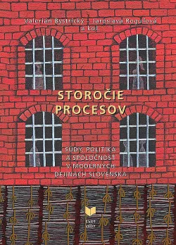 Storočie procesov: Súdy, politika a spoločnosť v moderných dejinách Slovenska