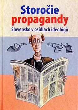 Storočie propagandy: Slovensko v osídlach ideológií