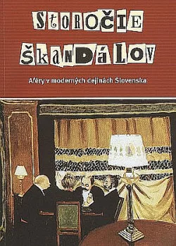 Storočie škandálov: Aféry v moderných dejinách Slovenska